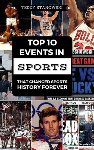 Top 10 Events In Sports That Changed Sports History Forever - Teddy Stanowski