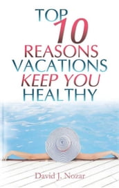 Top 10 Reasons Vacations Keep You Healthy