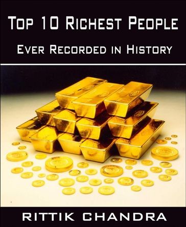 Top 10 Richest People Ever Recorded in History - Rittik Chandra