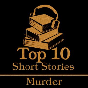 Top 10 Short Stories, The - Murder - Wilde Oscar - Edgar Allan Poe - Algernon Blackwood - Edith Nesbit - Prosper Merimee - Robert W Chambers - Ryunosuke Akutagawa - Sherwood Anderson - Susan Glaspell - Victor Hugo