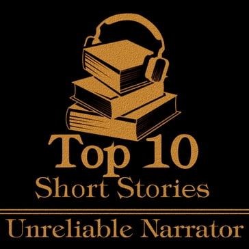 Top 10 Short Stories, The - Unreliable Narrator - George Eliot - Edgar Allan Poe - Guy de Maupassant - Nikolai Gogol - Charlotte Perkins Gilman - Barry Pain - Ambrose Bierce - J M Barrie - Rynosuke Akutagawa - Robert W Chambers