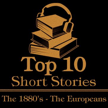 Top 10 Short Stories, The - The 1880's - The Europeans - Lev Nikolaevic Tolstoj - Wilde Oscar - Robert Louis Stevenson - Anton Chekhov - Anatole France - Boleslaw Prus - Amy Levy - Marcel Schwob - Verga Giovanni - Vsevolod Garshin