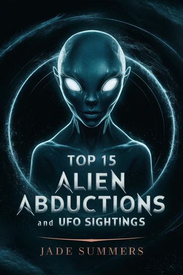 Top 15 Alien Abductions and UFO Sightings - Jade Summers