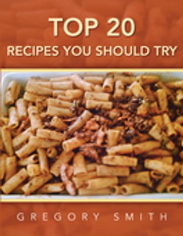 Top 20 Recipes You Should Try - Gregory Smith