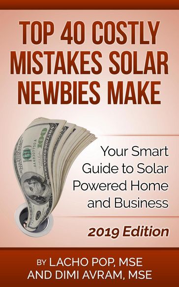 Top 40 Costly Mistakes Solar Newbies Make Your Smart Guide to Solar Powered Home and Business - MSE Dimi Avram - MSE Lacho Pop