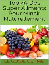 Top 49 Des Super Aliments Pour Mincir Naturellement.