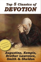 Top 5 Classics of DEVOTION: Confessions of St. Augustine, Imitation of Christ, Practice of the Presence of God, Christian s Secret to a Happy Life, In His Steps
