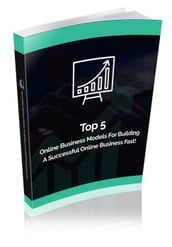 Top 5 Online Business Models For Building A Successful Online Business Fast