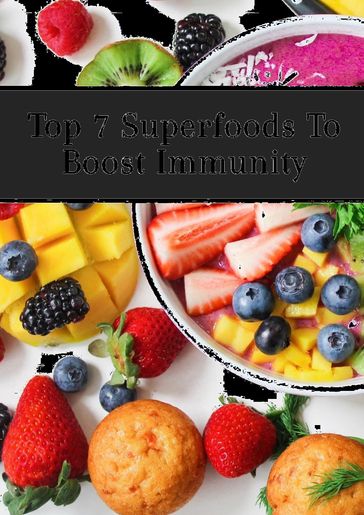 Top 7 Superfoods To Boost Immunity - Lucy