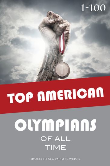 Top American Olympians of All Time 1-100 - alex trostanetskiy
