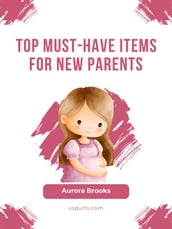 Top Must-Have Items for New Parents