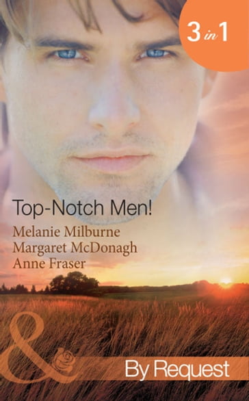 Top- Notch Men!: In Her Boss's Special Care (Top-Notch Docs) / A Doctor Worth Waiting For (Top-Notch Docs) / Dr Campbell's Secret Son (Top-Notch Docs) (Mills & Boon By Request) - Melanie Milburne - Margaret McDonagh - Anne Fraser