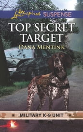 Top Secret Target (Military K-9 Unit, Book 3) (Mills & Boon Love Inspired Suspense)