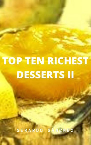 Top Ten Richest Desserts II - Gerardo Sánchez