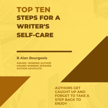 Top Ten Steps for a Writer's Self-Care - B Alan Bourgeois