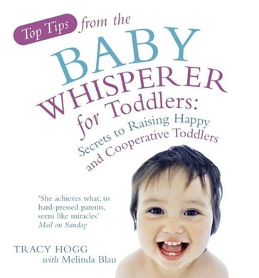 Top Tips from the Baby Whisperer for Toddlers - Tracy Hogg - Melinda Blau