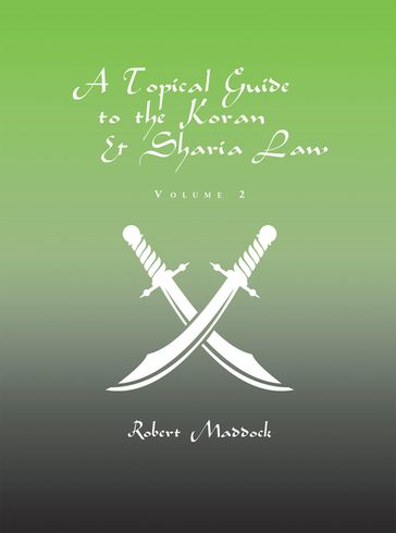 A Topical Guide to the Koran & Sharia Law - Robert Maddock