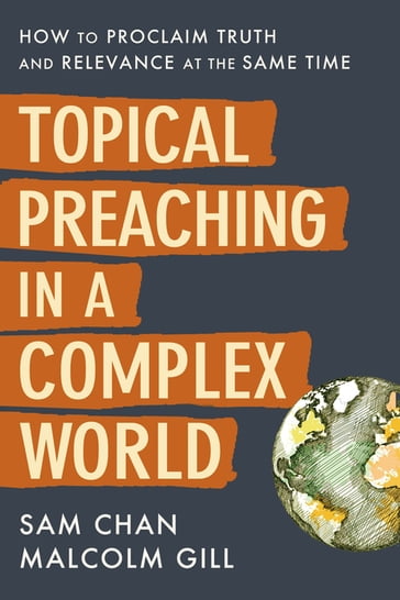 Topical Preaching in a Complex World - Malcolm Gill - Sam Chan