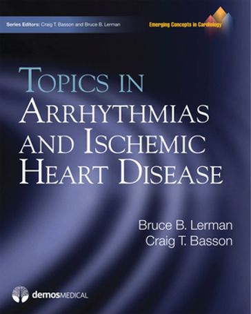 Topics in Arrhythmias and Ischemic Heart Disease - MD  PhD Craig T. Basson - MD Bruce B. Lerman