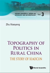 Topography Of Politics In Rural China: The Story Of Xiaocun