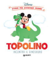 Topolino incontra il dinosauro. Storie per diventare grandi. Ediz. a colori