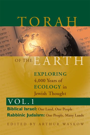Torah of the EarthExploring 4,000 Years of Ecology in Jewish Thought, Vol. 1: Biblical Israel & Rabbinic Judaism - Arthur Waskow