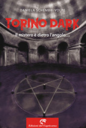 Torino dark. Il mistero è dietro l angolo...