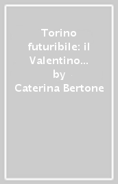 Torino futuribile: il Valentino vestito di nuovo