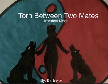 Torn Between Two Mates - Barb Ace