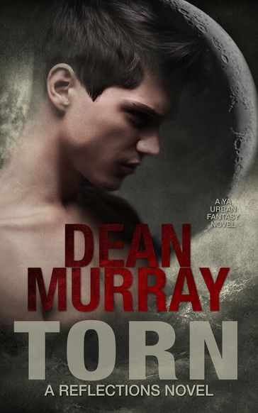 Torn: A YA Urban Fantasy Novel (Volume 2 of the Reflections Books) - Dean Murray
