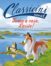 Torna a casa, Lassie!. Classicini. Ediz. a colori