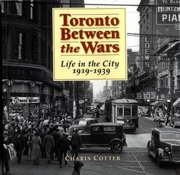 Toronto Between the Wars - Charis Cotter