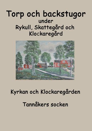 Torp o backstugor under Rykull, Skattegard och Klockaregard - Inga-Lill Fredhage - Sara Karlsson