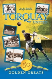 Torquay United: 50 Golden Greats