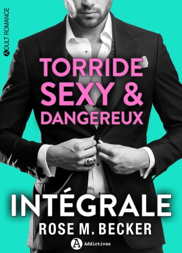 Torride, sexy et dangereux - L'intégrale - Rose M. Becker
