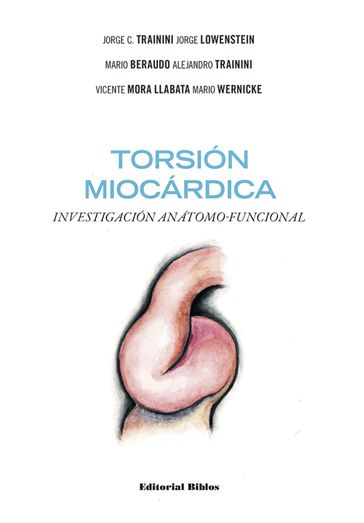 Torsión miocárdica - Jorge C. Trainini - Jorge Lowenstein - Mario Beraudo - Alejandro Trainini - Vicente Mora Llabata - Mario Wernicke
