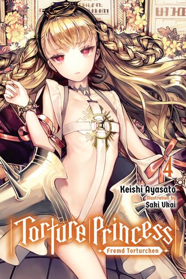 Torture Princess: Fremd Torturchen, Vol. 4 (light novel) - Keishi Ayasato