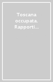 Toscana occupata. Rapporti delle «Militarkommandanturen» (1943-1944)