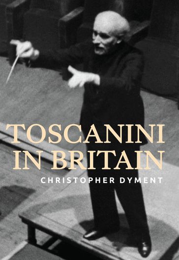 Toscanini in Britain - Christopher Dyment