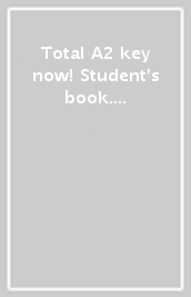 Total A2 key now! Student s book. Per la Scuola media. Con e-book. Con espansione online. Con CD-ROM. Con Libro: Skills-Vocabulary maximizer