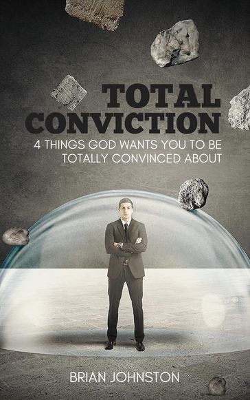 Total Conviction - 4 Things God Wants You To Be Fully Convinced About - Brian Johnston