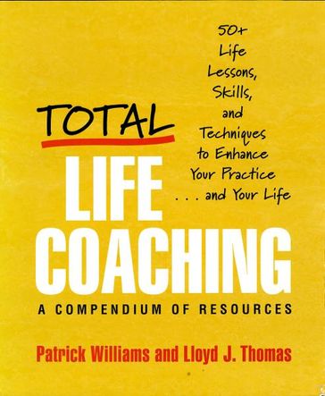 Total Life Coaching: 50+ Life Lessons, Skills, and Techniques to Enhance Your Practice . . . and Your Life - Patrick Williams - Lloyd J. Thomas