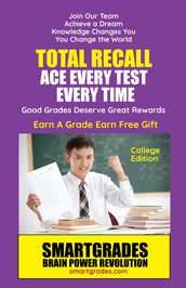 Total Recall Ace Every Test Every Time (College Edition) Study Skills SMARTGRADES BRAIN POWER REVOLUTION