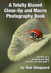 A Totally Biased Close-Up and Macro Photography Book