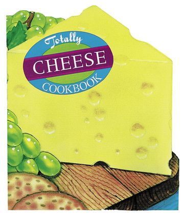 Totally Cheese Cookbook - Helene Siegel - Karen Gillingham