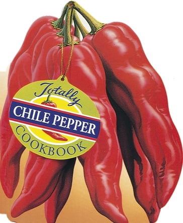 Totally Chile Pepper Cookbook - Helene Siegel - Karen Gillingham