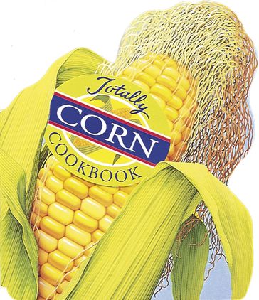 Totally Corn Cookbook - Helene Siegel - Karen Gillingham