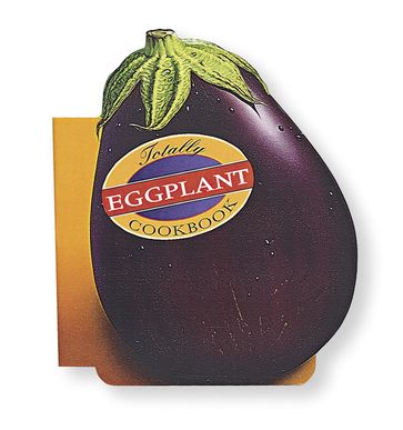 Totally Eggplant Cookbook - Helene Siegel - Karen Gillingham