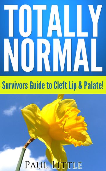 Totally Normal: Survivors Guide to Cleft Lip & Palate - Paul Little