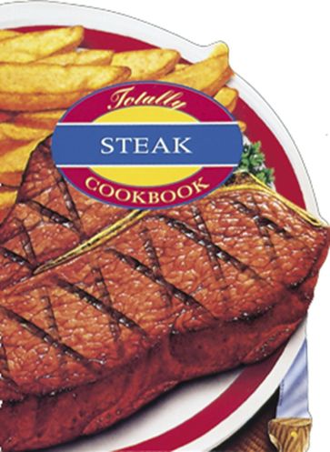 Totally Steak Cookbook - Helene Siegel